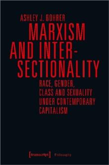 Marxism and Intersectionality - Race, Gender, Class and Sexuality under Contemporary Capitalism