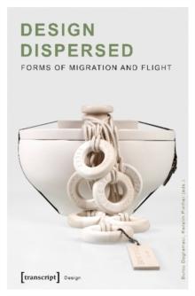 Design Dispersed - Forms of Migration and Flight