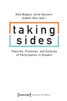 Taking Sides  Theories, Practices, and Cultures of Participation in Dissent