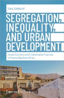 Segregation, Inequality, and Urban Development - Forced Evictions and Criminalisation Practices in Present-Day South Africa