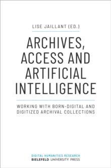 Archives, Access, and Artificial Intelligence  Working with BornDigital and Digitised Archival Collections