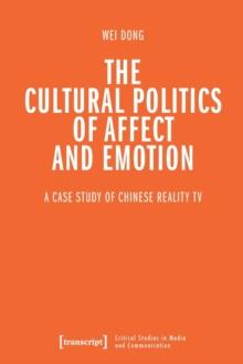 The Cultural Politics of Affect and Emotion : A Case Study of Chinese Reality TV