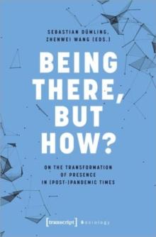 Being There, but How? : On the Transformation of Presence in (Post-)Pandemic Times