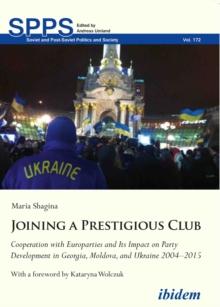 Joining a Prestigious Club : Cooperation with Europarties and Its Impact on Party Development in Georgia, Moldova, and Ukraine 20042015