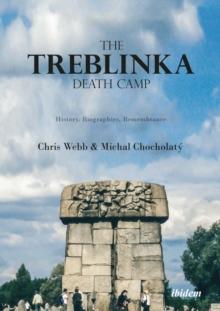 The Treblinka Death Camp - History, Biographies, Remembrance