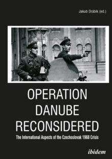 Operation Danube Reconsidered - The International Aspects of the Czechoslovak 1968 Crisis