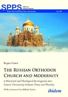 The Russian Orthodox Church and Modernity - A Historical and Theological Investigation into Eastern Christianity between Unity and Plurality