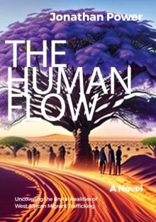 The Human Flow. An Adventure Story : Uncovering the Brutal Realities of West African Migrant Trafficking