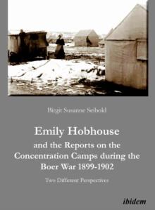 Emily Hobhouse and the Reports on the Concentration Camps during the Boer War 1899-1902 : Two Different Perspectives