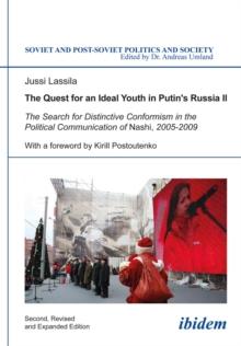 The Quest for an Ideal Youth in Putin's Russia II : The Search for Distinctive Conformism in the Political Communication of Nashi, 2005-2009