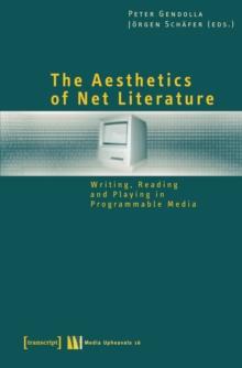 The Aesthetics of Net Literature : Writing, Reading and Playing in Programmable Media