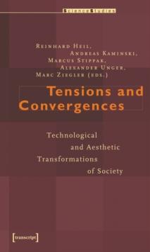 Tensions and Convergences : Technological and Aesthetic Transformations of Society