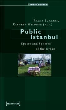 Public Istanbul : Spaces and Spheres of the Urban