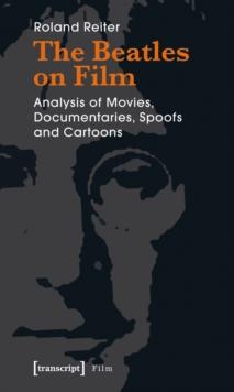 The Beatles on Film : Analysis of Movies, Documentaries, Spoofs and Cartoons