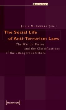 The Social Life of Anti-Terrorism Laws : The War on Terror and the Classifications of the Dangerous Other