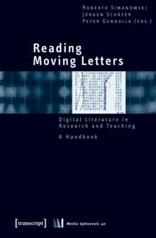 Reading Moving Letters : Digital Literature in Research and Teaching. A Handbook