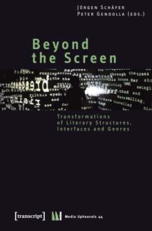 Beyond the Screen : Transformations of Literary Structures, Interfaces and Genres