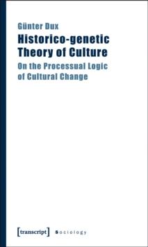 Historico-genetic Theory of Culture : On the Processual Logic of Cultural Change