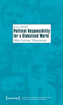 Political Responsibility for a Globalised World : After Levinas' Humanism