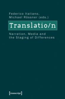 Translation : Narration, Media and the Staging of Differences