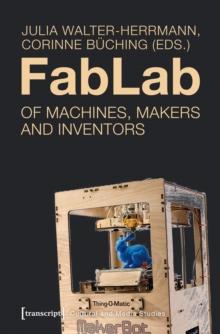 FabLab : Of Machines, Makers and Inventors