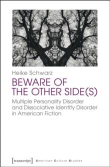 Beware of the Other Side(s) : Multiple Personality Disorder and Dissociative Identity Disorder in American Fiction