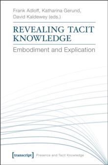 Revealing Tacit Knowledge : Embodiment and Explication