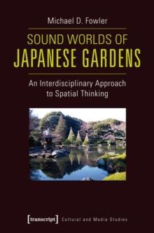 Sound Worlds of Japanese Gardens : An Interdisciplinary Approach to Spatial Thinking