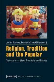 Religion, Tradition and the Popular : Transcultural Views from Asia and Europe