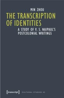 The Transcription of Identities : A Study of V. S. Naipaul's Postcolonial Writings