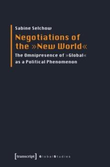 Negotiations of the New World : The Omnipresence of Global as a Political Phenomenon