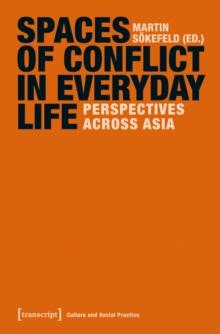 Spaces of Conflict in Everyday Life : Perspectives across Asia