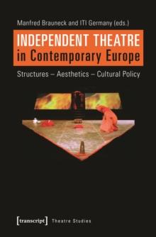 Independent Theatre in Contemporary Europe : Structures - Aesthetics - Cultural Policy