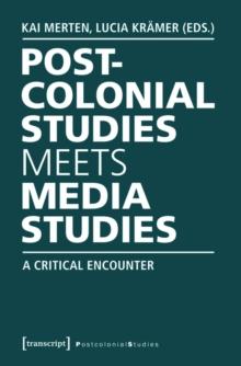 Postcolonial Studies Meets Media Studies : A Critical Encounter