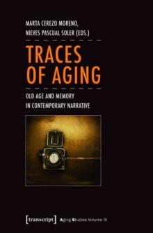 Traces of Aging : Old Age and Memory in Contemporary Narrative