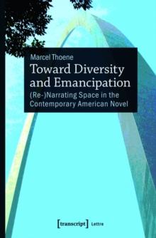 Toward Diversity and Emancipation : (Re-)Narrating Space in the Contemporary American Novel