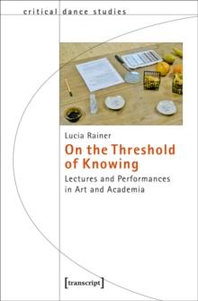 On the Threshold of Knowing : Lectures and Performances in Art and Academia