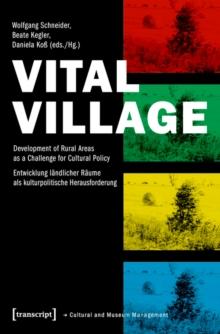 Vital Village : Development of Rural Areas as a Challenge for Cultural Policy / Entwicklung landlicher Raume als kulturpolitische Herausforderung