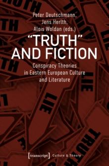 Truth and Fiction : Conspiracy Theories in Eastern European Culture and Literature