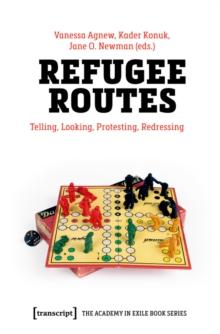 Refugee Routes : Telling, Looking, Protesting, Redressing