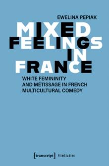 Mixed Feelings in France : White Femininity and Metissage in French Multicultural Comedy