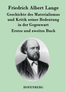 Geschichte des Materialismus und Kritik seiner Bedeutung in der Gegenwart : Die beiden Bucher der zweiten, erweiterten Auflage