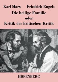 Die Heilige Familie Oder Kritik Der Kritischen Kritik