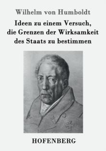 Ideen Zu Einem Versuch, Die Grenzen Der Wirksamkeit Des Staats Zu Bestimmen