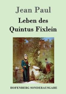 Leben des Quintus Fixlein : aus funfzehn Zettelkasten gezogen; nebst einem Muteil und einigen Jus de tablette