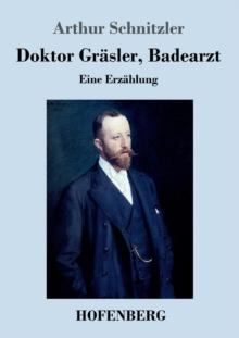 Doktor Grasler, Badearzt : Eine Erzahlung