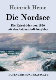 Die Nordsee : Die Reisebilder von 1826 mit den beiden Gedichtzyklen