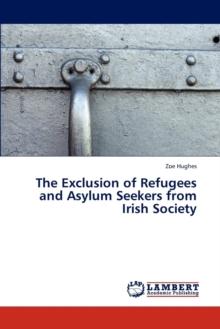 The Exclusion of Refugees and Asylum Seekers from Irish Society