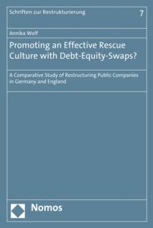 Promoting an Effective Rescue Culture with Debt-Equity-Swaps? : A Comparative Study of Restructuring Public Companies in Germany and England