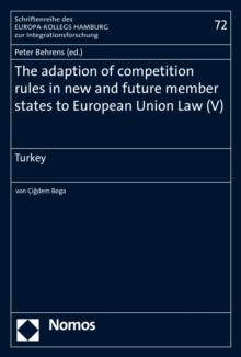 The adaption of competition rules in new and future member states to European Union Law (V) : Turkey